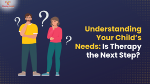 Understanding Your Child’s Needs: Is Therapy the Next Step?