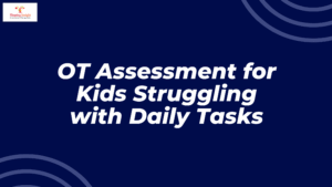 OT Assessment for Kids Struggling with Daily Tasks